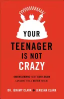 Il vostro adolescente non è pazzo: Capire il cervello del tuo adolescente può renderti un genitore migliore - Your Teenager Is Not Crazy: Understanding Your Teen's Brain Can Make You a Better Parent