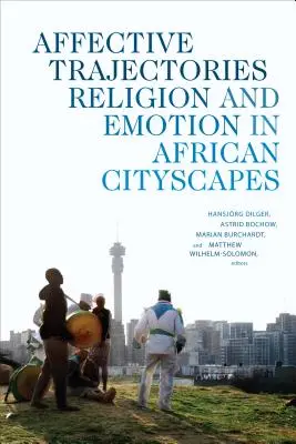Traiettorie affettive: Religione ed emozioni nei paesaggi urbani africani - Affective Trajectories: Religion and Emotion in African Cityscapes