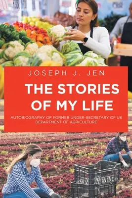 Le storie della mia vita: Autobiografia dell'ex sottosegretario del Dipartimento dell'Agricoltura degli Stati Uniti d'America - The Stories of My Life: Autobiography of Former Under-Secretary of US Department of Agriculture