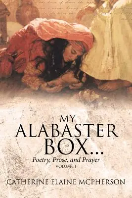 La mia scatola di alabastro...: Poesia, prosa e preghiera - My Alabaster Box...: Poetry, Prose, and Prayer