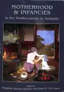 Maternità e infanzia nel Mediterraneo dell'antichità - Motherhood and Infancies in the Mediterranean in Antiquity
