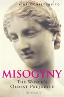 Breve storia della misoginia - Il pregiudizio più antico del mondo - Brief History of Misogyny - The World's Oldest Prejudice