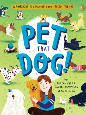 Accarezza quel cane! Un manuale per farsi degli amici a quattro zampe - Pet That Dog!: A Handbook for Making Four-Legged Friends