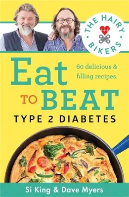 Hairy Bikers Eat to Beat Type 2 Diabetes - 80 ricette deliziose e sazianti per rimettere in sesto la vostra salute - Hairy Bikers Eat to Beat Type 2 Diabetes - 80 delicious & filling recipes to get your health back on track