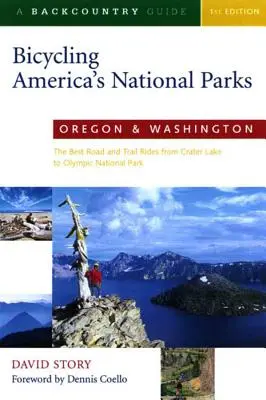 In bicicletta nei parchi nazionali d'America: Oregon e Washington: I migliori percorsi su strada e su sentiero dal Crater Lake all'Olympic National Park - Bicycling America's National Parks: Oregon and Washington: The Best Road and Trail Rides from Crater Lake to Olympic National Park