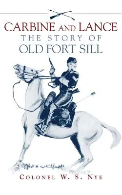 Carabina e lancia: La storia del vecchio Fort Sill - Carbine and Lance: The Story of Old Fort Sill