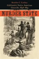 Stato assassino: Il genocidio dei nativi americani in California, 1846-1873 - Murder State: California's Native American Genocide, 1846-1873