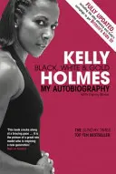 Kelly Holmes - Nero, bianco e oro - La mia autobiografia - Kelly Holmes - Black, White & Gold - My Autobiography