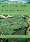 Insediamenti fortificati nell'Europa del primo Medioevo: Comunità difese dell'VIII-X secolo - Fortified Settlements in Early Medieval Europe: Defended Communities of the 8th-10th Centuries