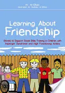 Imparare l'amicizia: Storie per sostenere l'addestramento alle abilità sociali nei bambini con sindrome di Asperger e autismo ad alto funzionamento - Learning about Friendship: Stories to Support Social Skills Training in Children with Asperger Syndrome and High Functioning Autism