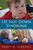 Su, non la sindrome di Down: Lezioni edificanti imparate crescendo un figlio con la trisomia 21 - Up, Not Down Syndrome: Uplifting Lessons Learned from Raising a Son With Trisomy 21
