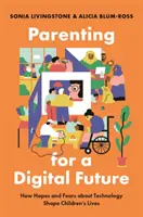 Genitori per un futuro digitale: Come le speranze e le paure per la tecnologia plasmano la vita dei bambini - Parenting for a Digital Future: How Hopes and Fears about Technology Shape Children's Lives