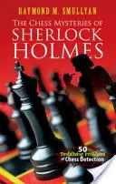 I misteri scacchistici di Sherlock Holmes: 50 allettanti problemi di individuazione scacchistica - The Chess Mysteries of Sherlock Holmes: 50 Tantalizing Problems of Chess Detection