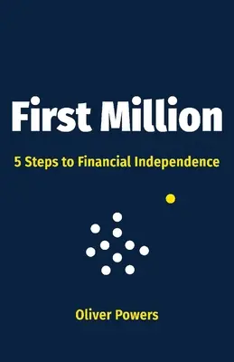 Primo milione, 1: 5 passi verso l'indipendenza finanziaria - First Million, 1: 5 Steps to Financial Independence