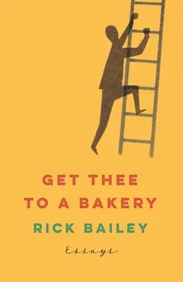 Portati in una panetteria: Saggi - Get Thee to a Bakery: Essays
