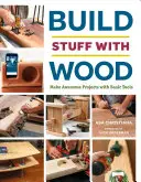 Costruire cose con il legno: Realizzare progetti fantastici con strumenti di base - Build Stuff with Wood: Make Awesome Projects with Basic Tools