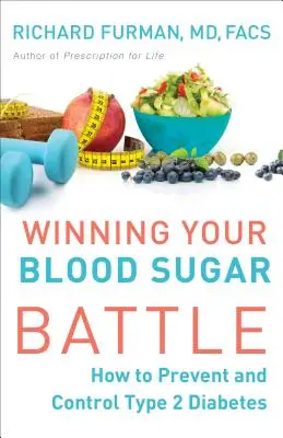 Vincere la battaglia della glicemia: come prevenire e controllare il diabete di tipo 2 - Winning Your Blood Sugar Battle: How to Prevent and Control Type 2 Diabetes