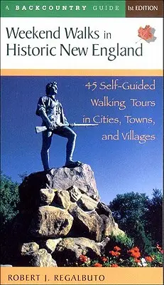 Passeggiate del fine settimana nel New England storico: 45 itinerari a piedi autoguidati in città, paesi e villaggi - Weekend Walks in Historic New England: 45 Self-Guided Walking Tours in Cities, Towns, and Villages