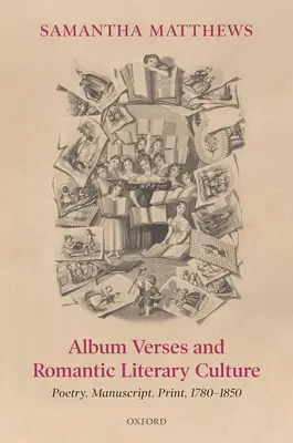 Album Verses e cultura letteraria romantica: Poesia, manoscritto, stampa, 1780-1850 - Album Verses and Romantic Literary Culture: Poetry, Manuscript, Print, 1780-1850