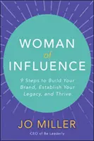 La donna d'influenza: 9 passi per costruire il tuo marchio, stabilire la tua eredità e prosperare - Woman of Influence: 9 Steps to Build Your Brand, Establish Your Legacy, and Thrive