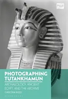 Fotografare Tutankhamon: archeologia, antico Egitto e archivio - Photographing Tutankhamun: Archaeology, Ancient Egypt, and the Archive
