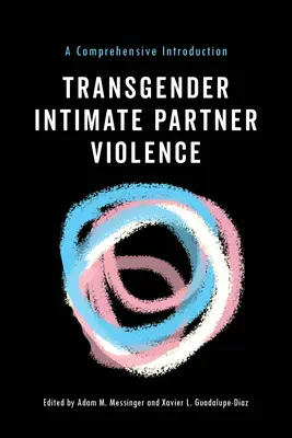 Violenza da partner intimo transgender: Un'introduzione completa - Transgender Intimate Partner Violence: A Comprehensive Introduction