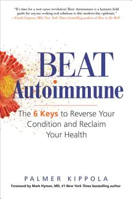 Sconfiggere le autoimmuni: Le 6 chiavi per invertire la vostra condizione e recuperare la vostra salute - Beat Autoimmune: The 6 Keys to Reverse Your Condition and Reclaim Your Health