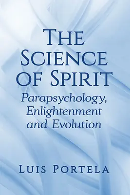 La scienza dello spirito: Parapsicologia, Illuminismo ed Evoluzione - The Science of Spirit: Parapsychology, Enlightenment and Evolution