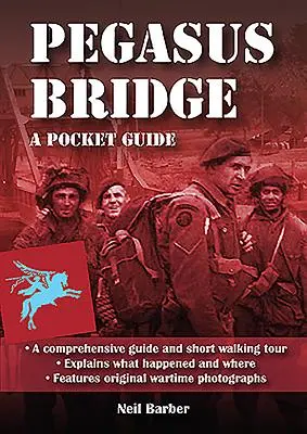 Il ponte di Pegaso: Una guida tascabile della Seconda guerra mondiale - Pegasus Bridge: A Ww2 Pocket Guide