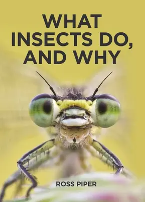 Cosa fanno gli insetti e perché - What Insects Do, and Why