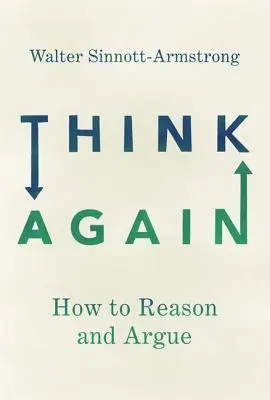Ripensaci: Come ragionare e argomentare - Think Again: How to Reason and Argue