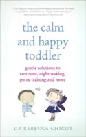 Il bambino calmo e felice: Soluzioni delicate per i capricci, i risvegli notturni, l'addestramento al vasino e altro ancora - The Calm and Happy Toddler: Gentle Solutions to Tantrums, Night Waking, Potty Training and More