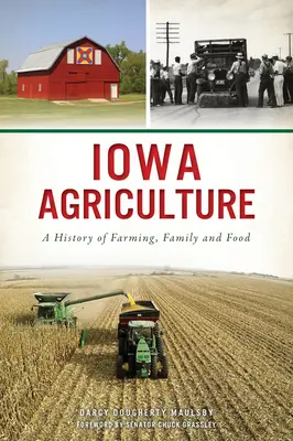 Agricoltura dell'Iowa: Una storia di agricoltura, famiglia e cibo - Iowa Agriculture: A History of Farming, Family and Food