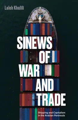 Le reti della guerra e del commercio: navigazione e capitalismo nella Penisola Arabica - Sinews of War and Trade: Shipping and Capitalism in the Arabian Peninsula