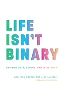La vita non è binaria: Sull'essere entrambi, oltre e in mezzo - Life Isn't Binary: On Being Both, Beyond, and In-Between