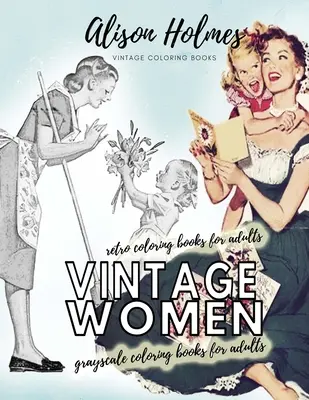 Libri da colorare vintage in scala di grigi per adulti - libri da colorare retrò per adulti: Libro da colorare d'epoca per la casa - Vintage women grayscale coloring books for adults - retro coloring books for adults: Vintage household old time coloring book