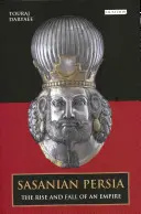 La Persia sasanide: ascesa e caduta di un impero - Sasanian Persia: The Rise and Fall of an Empire