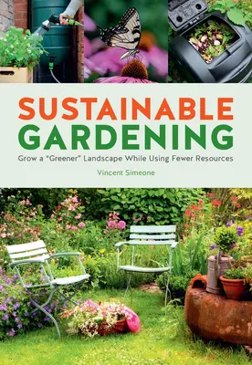 Giardinaggio sostenibile: Coltivare un paesaggio più verde a bassa manutenzione con poche risorse - Sustainable Gardening: Grow a Greener Low-Maintenance Landscape with Fewer Resources