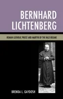 Bernhard Lichtenberg: Sacerdote cattolico romano e martire del regime nazista - Bernhard Lichtenberg: Roman Catholic Priest and Martyr of the Nazi Regime