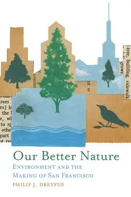 La nostra natura migliore: L'ambiente e la costruzione di San Francisco - Our Better Nature: Environment and the Making of San Francisco