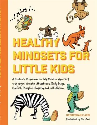 Mentalità sana per i bambini piccoli: Un programma di resilienza per aiutare i bambini dai 5 ai 9 anni a gestire rabbia, ansia, attaccamento, immagine corporea, conflitti e disciplina, - Healthy Mindsets for Little Kids: A Resilience Programme to Help Children Aged 5-9 with Anger, Anxiety, Attachment, Body Image, Conflict, Discipline,