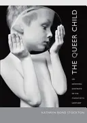 Il bambino queer: O Crescere di lato nel ventesimo secolo - The Queer Child: Or Growing Sideways in the Twentieth Century