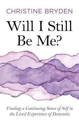 Sarò ancora me stesso? Trovare un continuo senso di sé nell'esperienza vissuta della demenza - Will I Still Be Me?: Finding a Continuing Sense of Self in the Lived Experience of Dementia