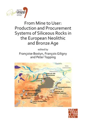Dalla miniera all'utente: sistemi di produzione e approvvigionamento di rocce silicee nel Neolitico e nell'Età del Bronzo europei: Atti del XVI convegno - From Mine to User: Production and Procurement Systems of Siliceous Rocks in the European Neolithic and Bronze Age: Proceedings of the XVI