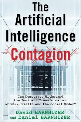 Il contagio dell'intelligenza artificiale: Può la democrazia resistere all'imminente trasformazione del lavoro, della ricchezza e dell'ordine sociale? - The Artificial Intelligence Contagion: Can Democracy Withstand the Imminent Transformation of Work, Wealth and the Social Order?
