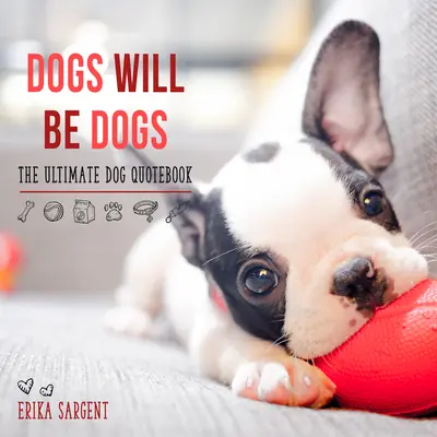 I cani saranno cani: il libro delle citazioni sui cani per eccellenza - Dogs Will Be Dogs: The Ultimate Dog Quote Book