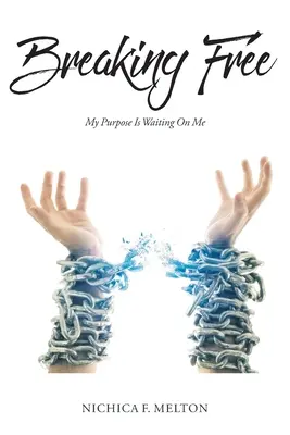 Rompere la libertà: Il mio scopo mi sta aspettando - Breaking Free: My Purpose Is Waiting On Me