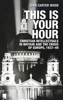 Questa è la tua ora: Gli intellettuali cristiani in Gran Bretagna e la crisi dell'Europa, 1937-49 - This is your hour: Christian intellectuals in Britain and the crisis of Europe, 1937-49