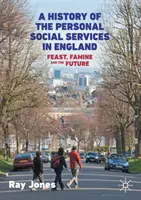 Storia dei servizi sociali personali in Inghilterra: Festa, carestia e futuro - A History of the Personal Social Services in England: Feast, Famine and the Future