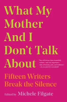 Quello di cui io e mia madre non parliamo: Quindici scrittori rompono il silenzio - What My Mother and I Don't Talk about: Fifteen Writers Break the Silence